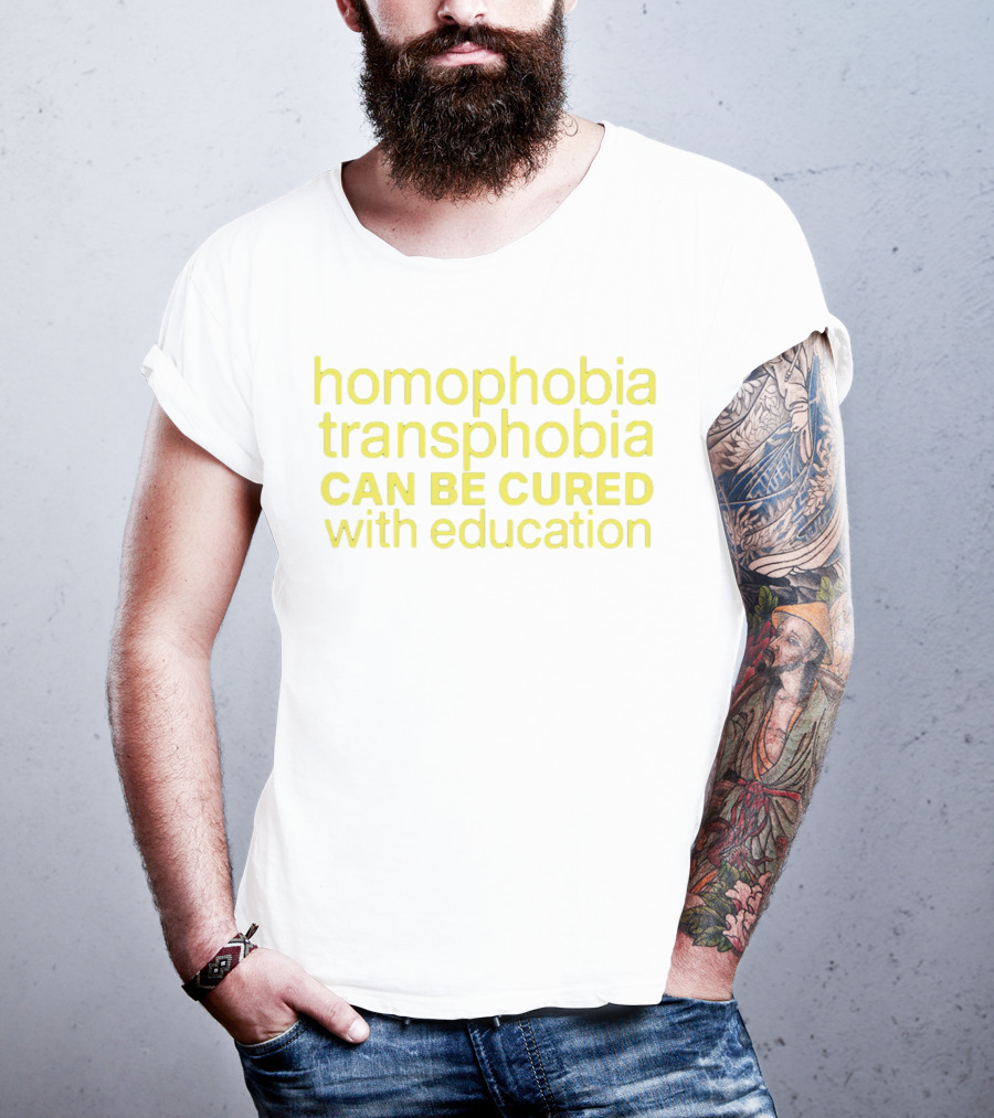 Homophobia Transphobia Can Be Cured With Education Message In Bold Yellow Letters T-Shirt