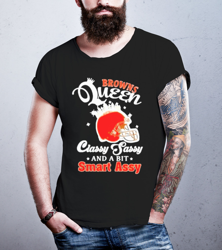 Browns Queen Classy Sassy And A Bit Smart Assy Helmet T-Shirt