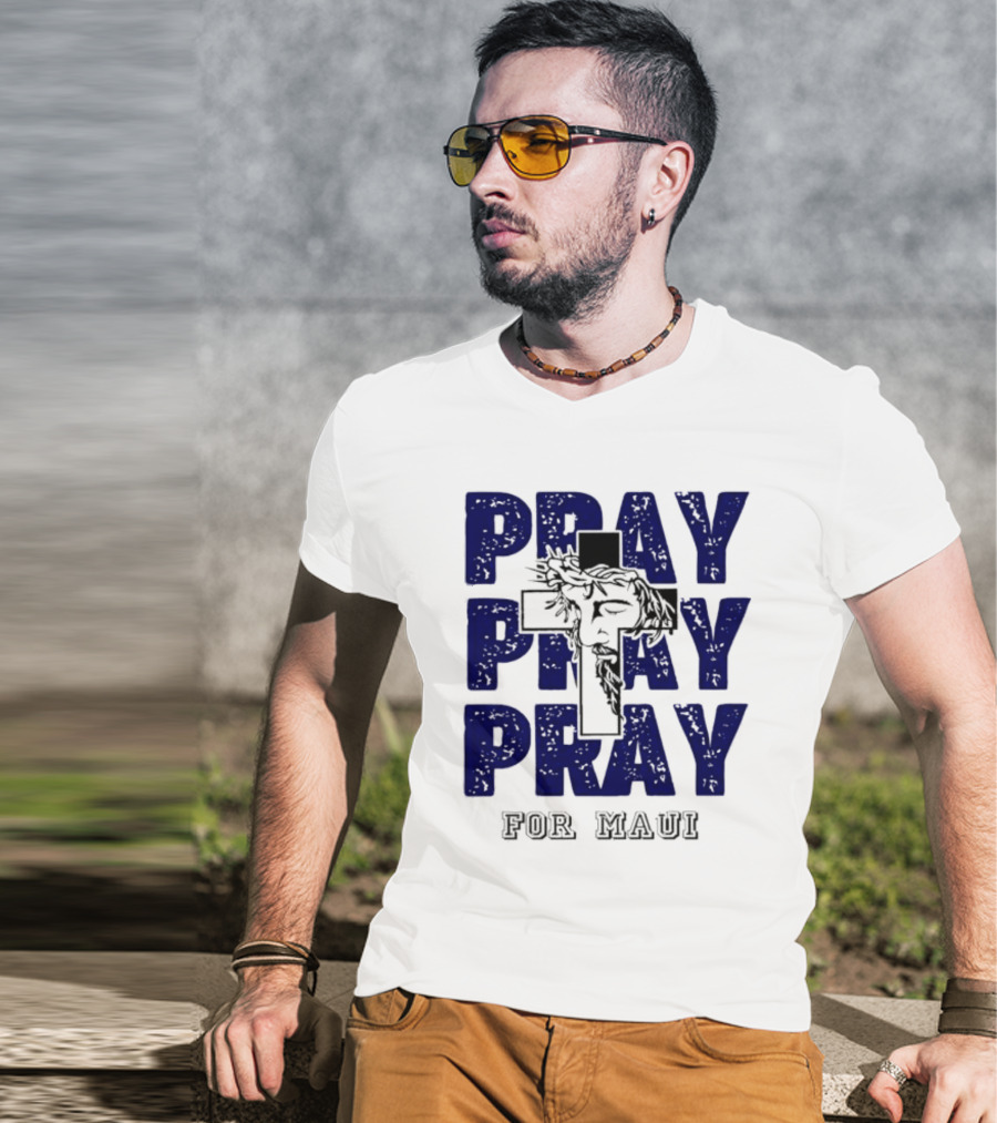 PRAY PRAY PRAY Cross Image For Maui T-Shirt
