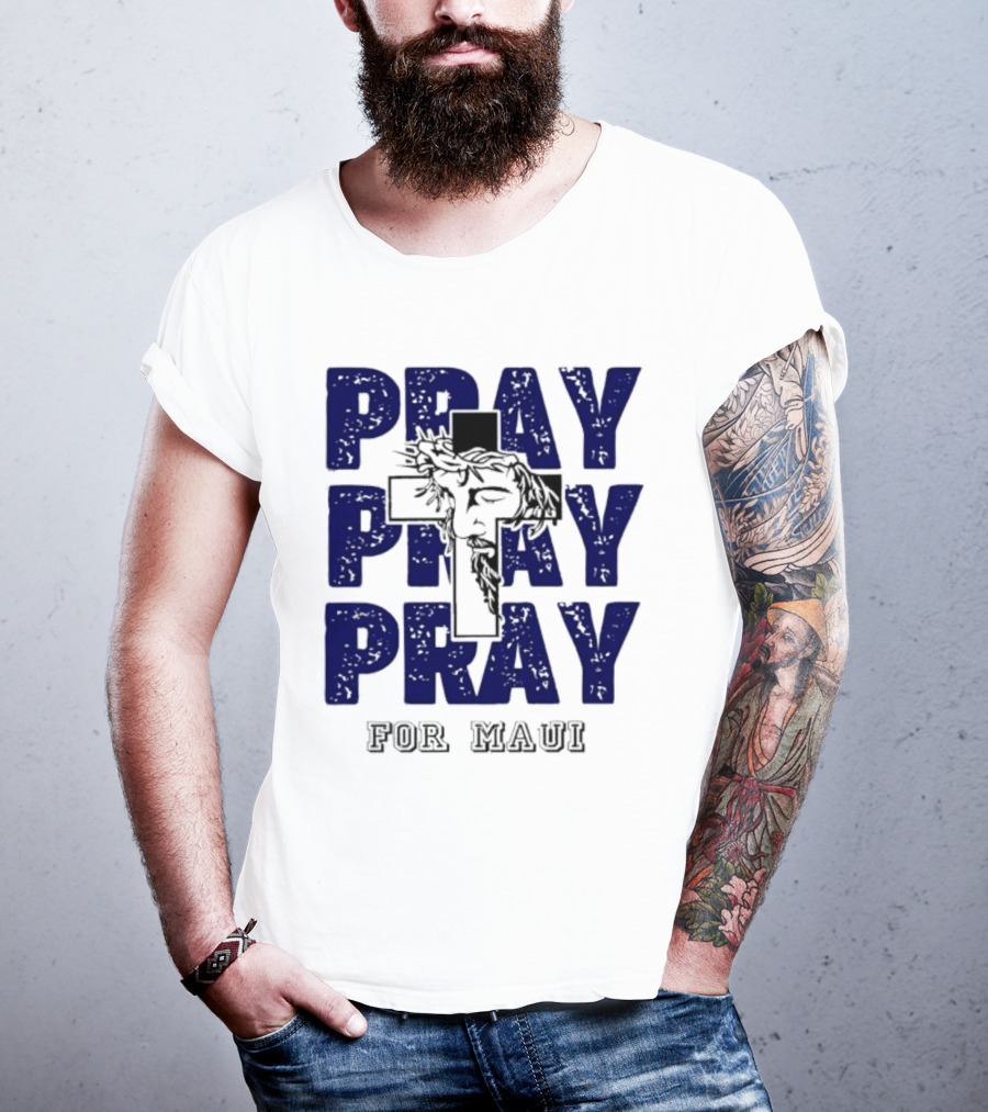 PRAY PRAY PRAY Cross Image For Maui T-Shirt