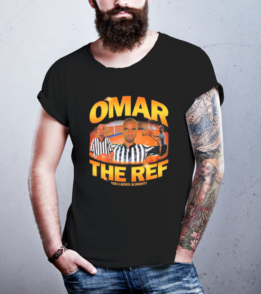 Omar The Ref You Ladies Alright? T-Shirt
