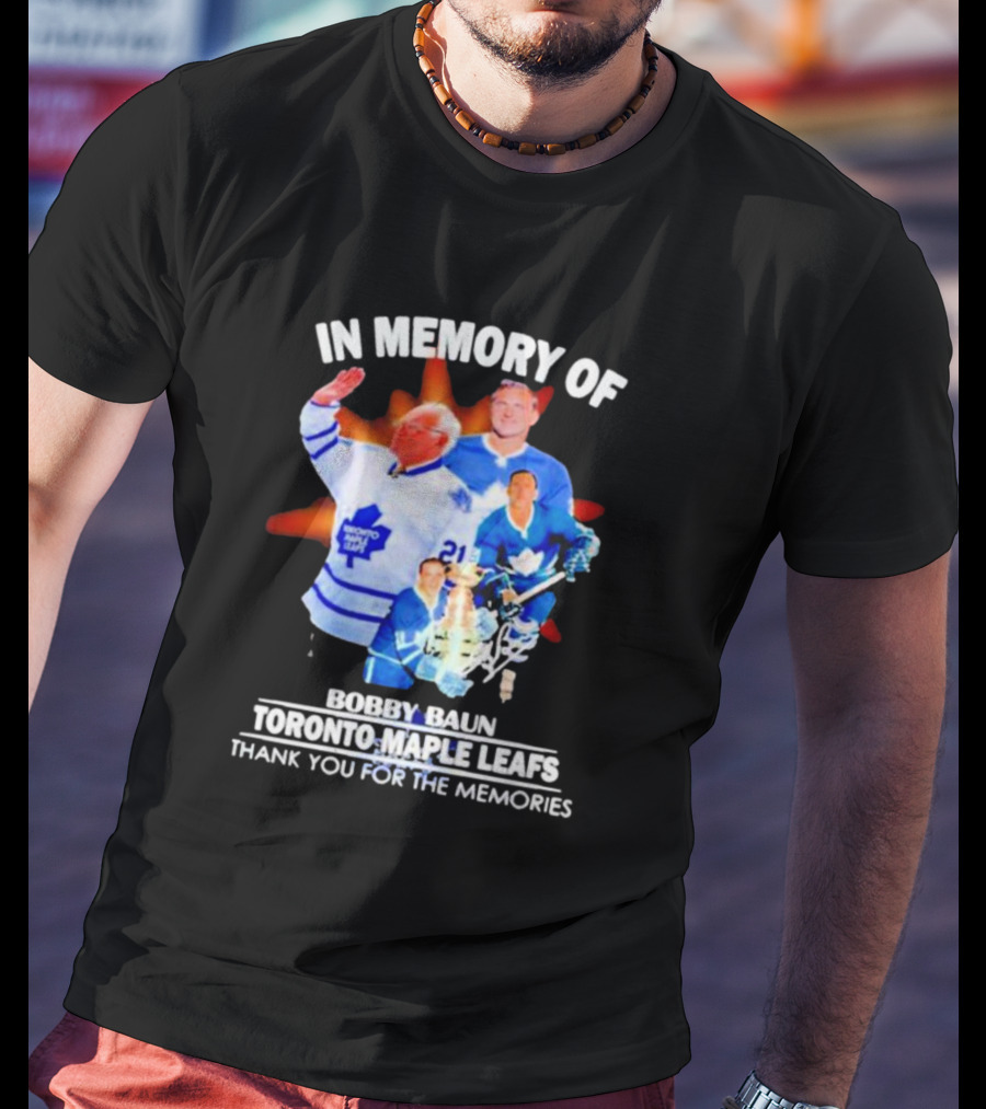 IN Memory Of Bobby Baun Toronto Maple Leafs Thank You For The Memories T-Shirt