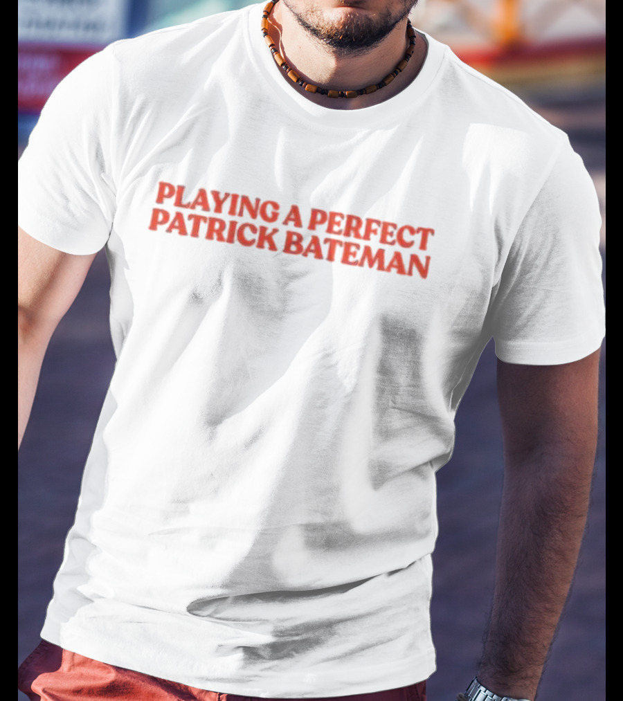 Playing A Perfect Patrick Bateman T-Shirt