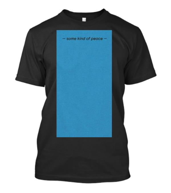 Some Kind Of Peace T-Shirt