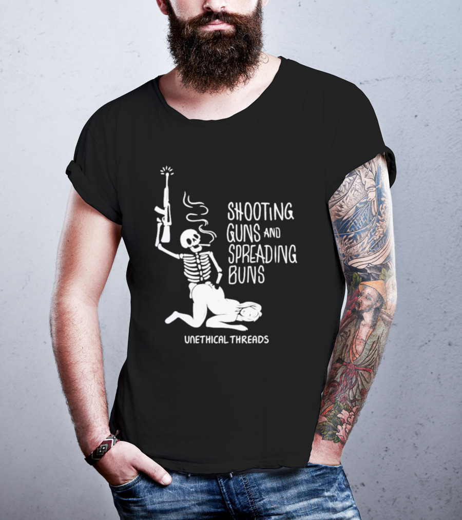 Unethical Threads Shooting Guns And Spreading Buns Skeleton And Woman T-Shirt