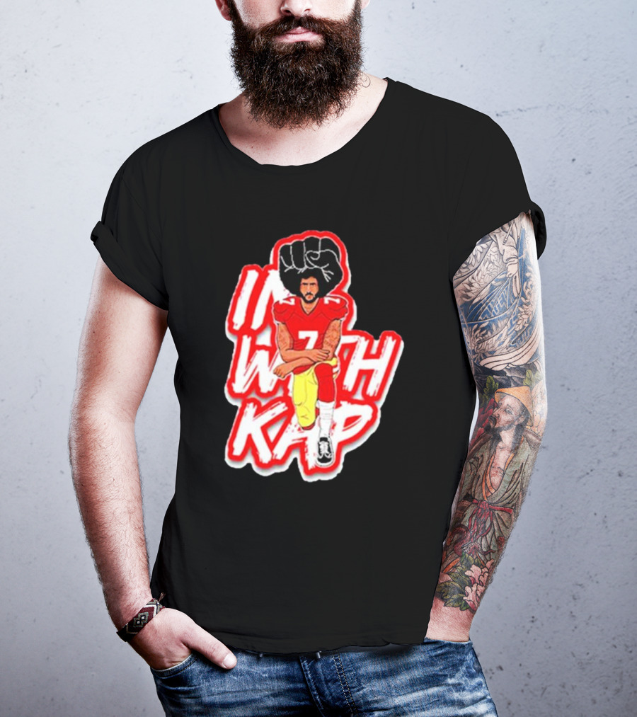Colin Kaepernick Kneeling With Raised Fist I With Kap T-Shirt