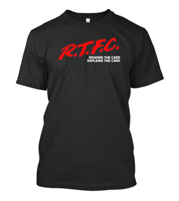 R.T.F.C. Reading The Card Explains The Card T-Shirt