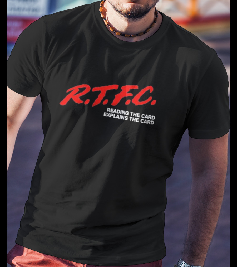 R.T.F.C. Reading The Card Explains The Card T-Shirt