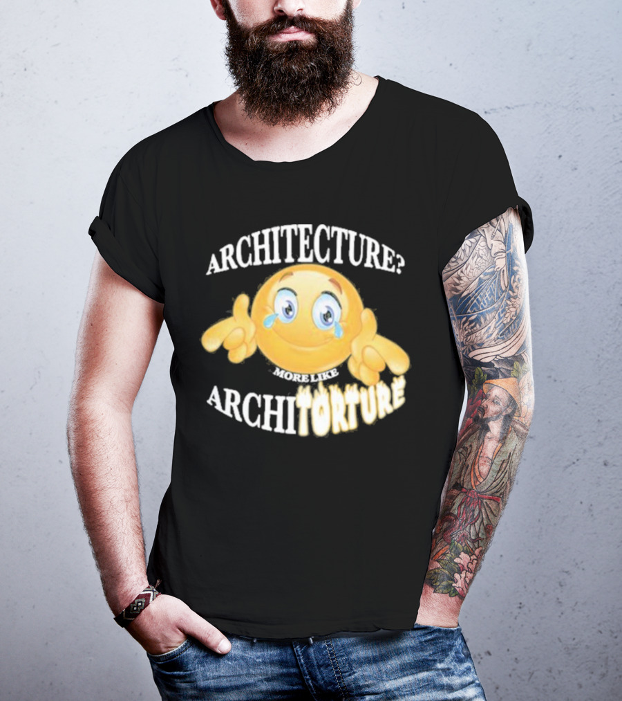 Architecture? More Like Architorture Gotfunny T-Shirt