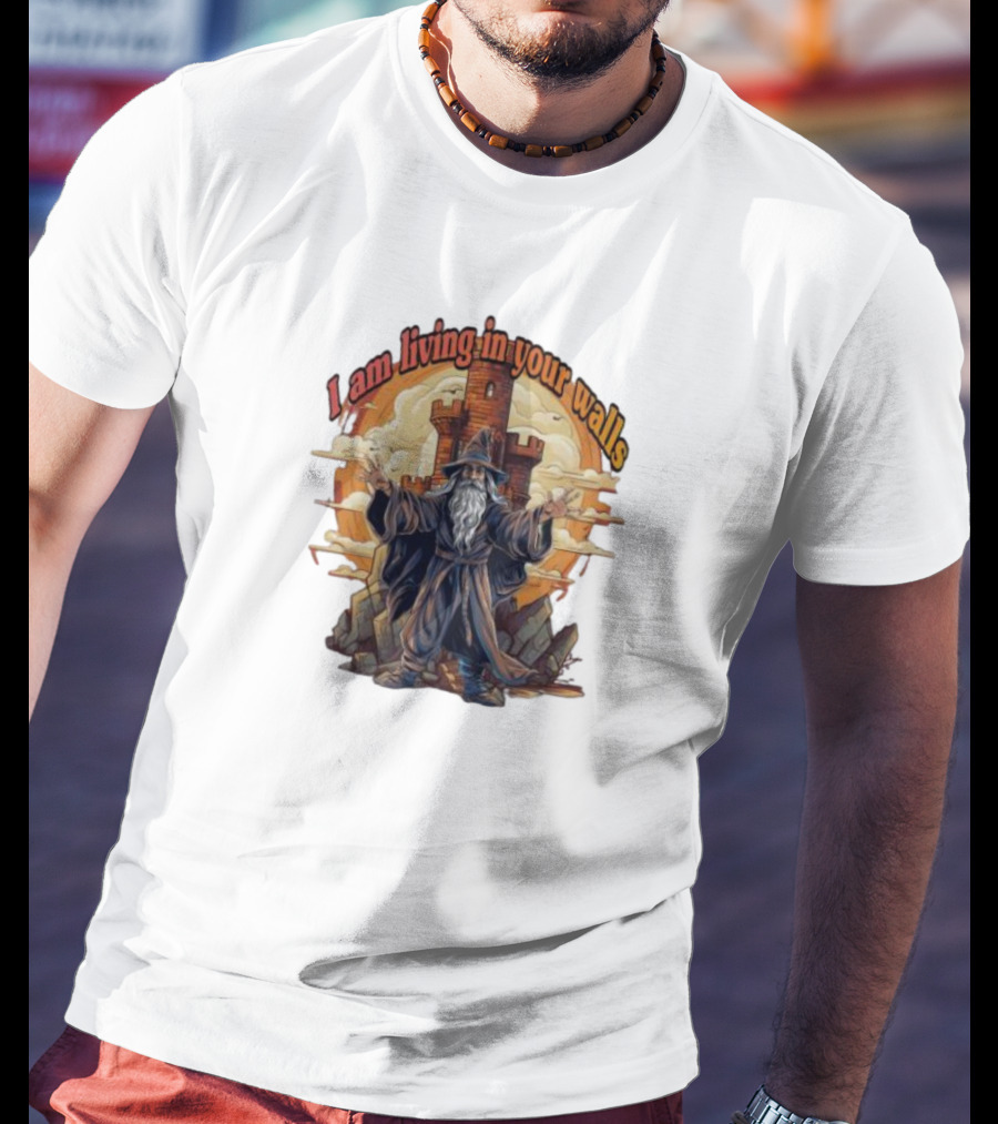 Magician I Am Living In Your Walls Wizard Castle Fantasy T-Shirt