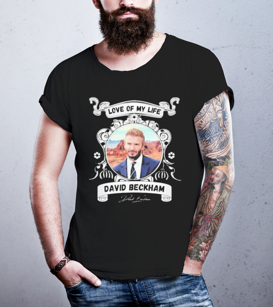Love Of My Life David Beckham T-Shirt