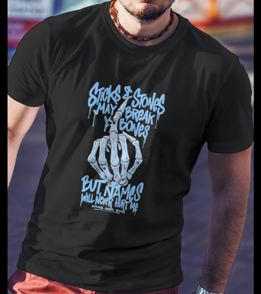 Sticks And Stones May Break My Bones Names Will Never Hurt Me Hang Over Gang T-Shirt