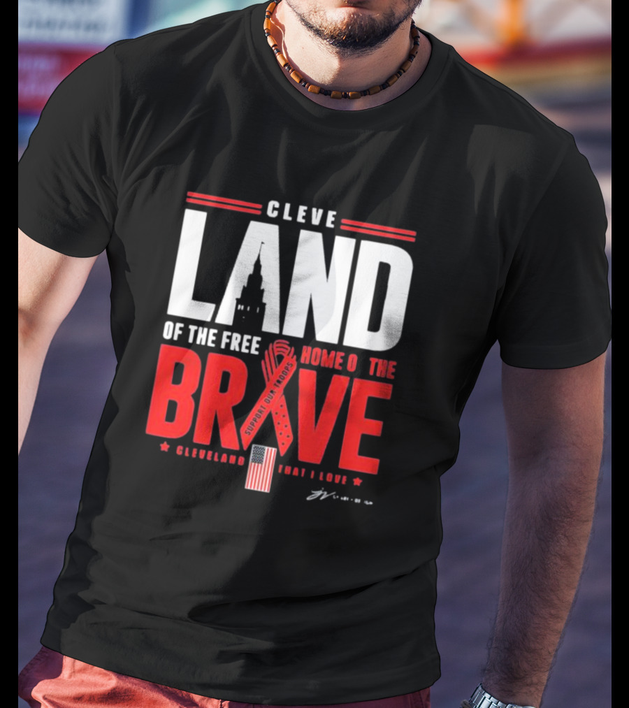 Cleve Land Home Of The Free Brave Support Our Troops Cleveland That I Love T-Shirt