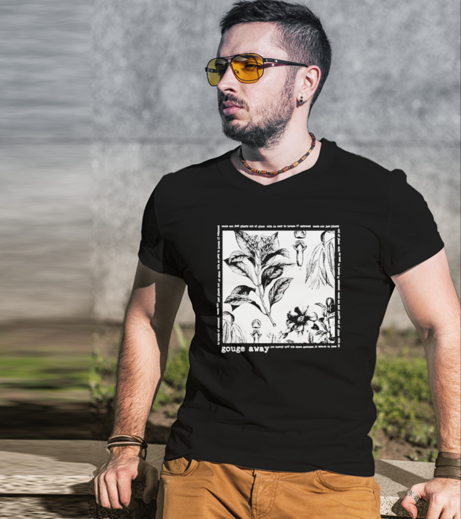 Gouge Away Wildflowers Weeds Plants Out Of Place T-Shirt