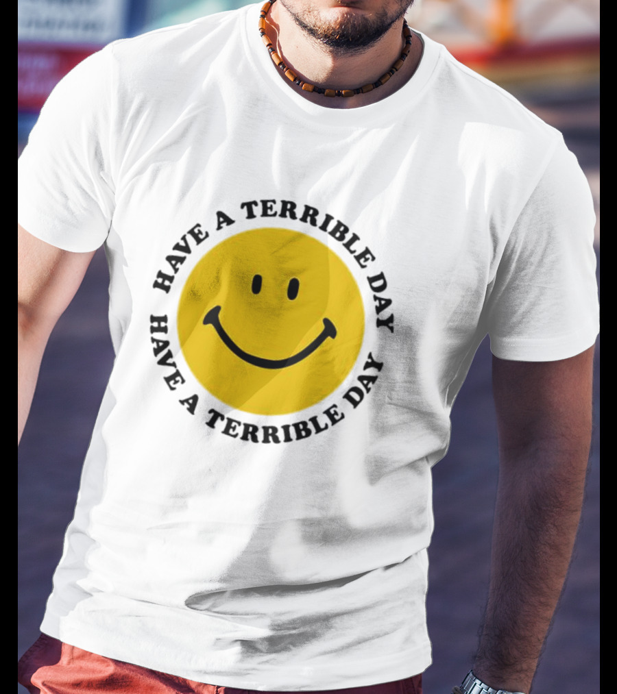 Smiley Face Have A Terrible Day T-Shirt
