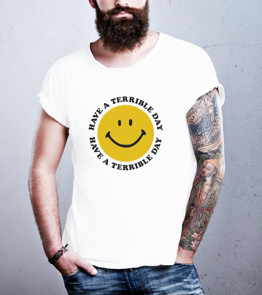Smiley Face Have A Terrible Day T-Shirt