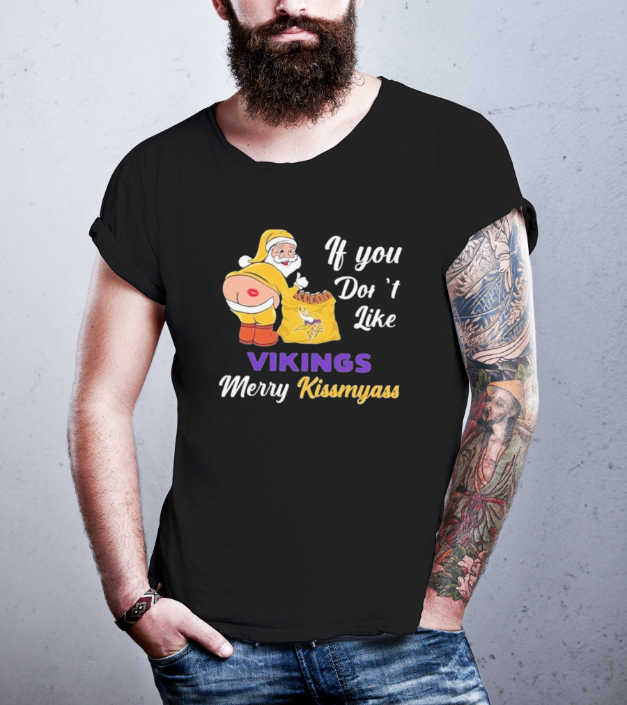 If You Don't Like Vikings Merry Kissmyass Santa Humorous Holiday T-Shirt