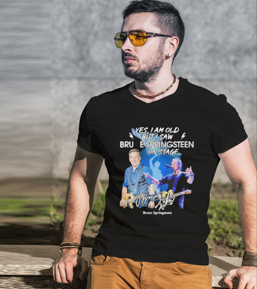 Yes I Am Old But I Saw Bruce Springsteen On Stage Bruce Springsteen T-Shirt