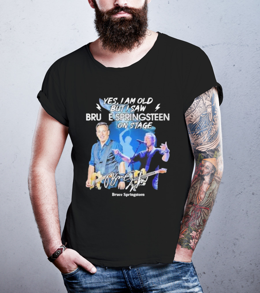 Yes I Am Old But I Saw Bruce Springsteen On Stage Bruce Springsteen T-Shirt