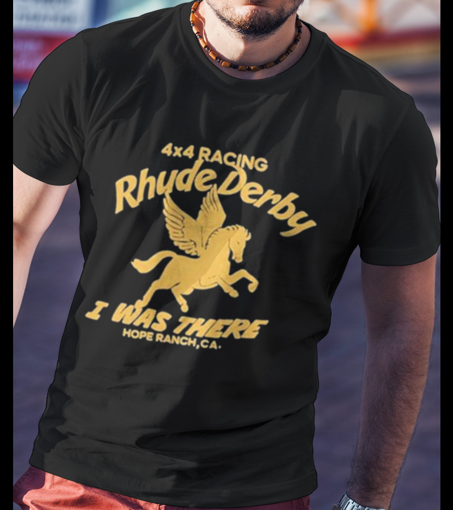 4×4 Racing Rhude Derby I Was There Hope Ranch CA T-Shirt