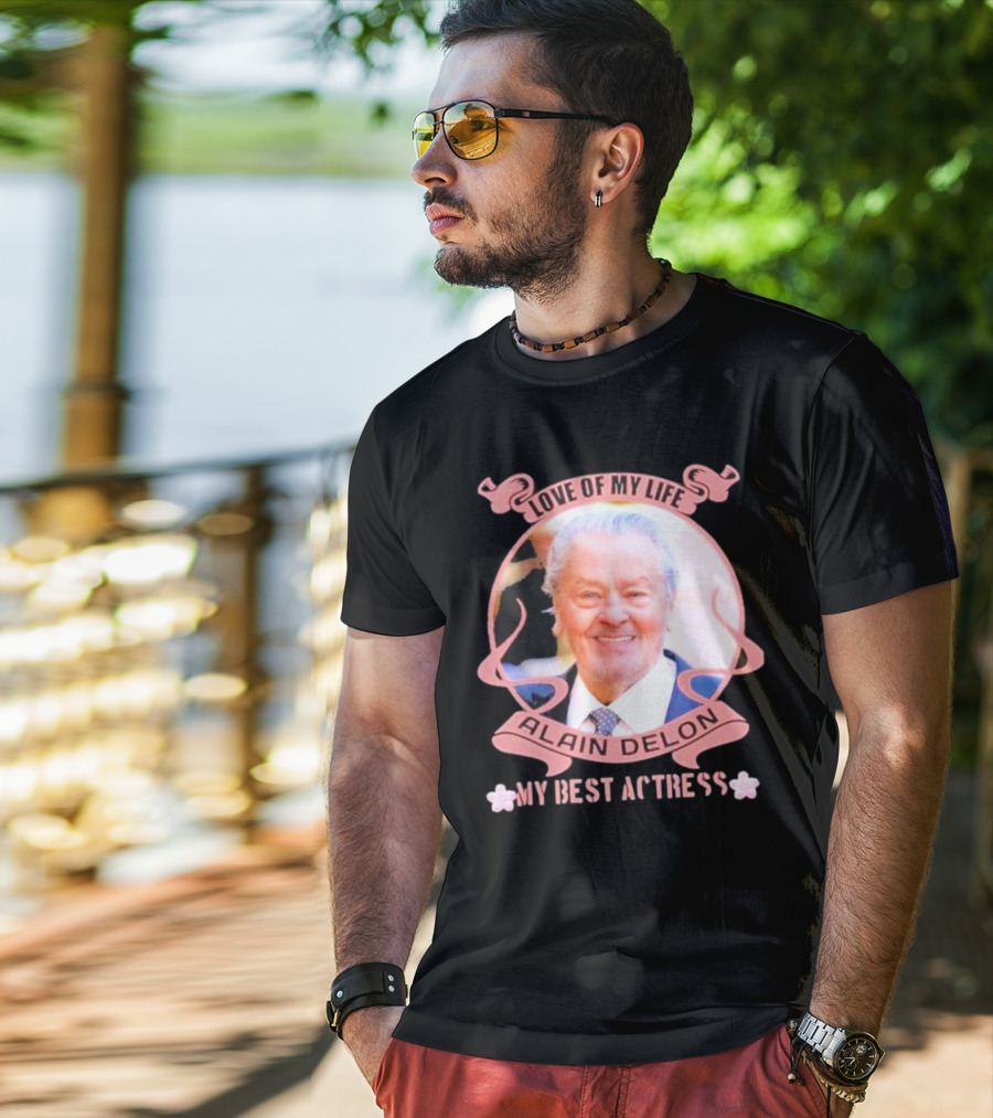 Love Of My Life Alain Delon My Best Actress T-Shirt