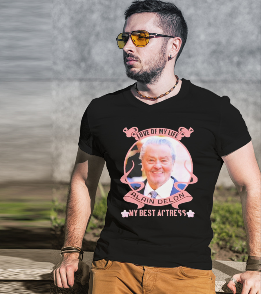 Love Of My Life Alain Delon My Best Actress T-Shirt