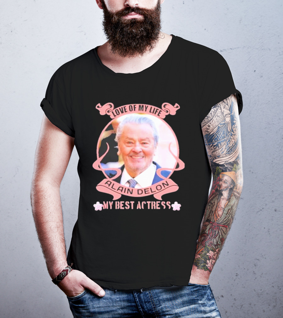 Love Of My Life Alain Delon My Best Actress T-Shirt