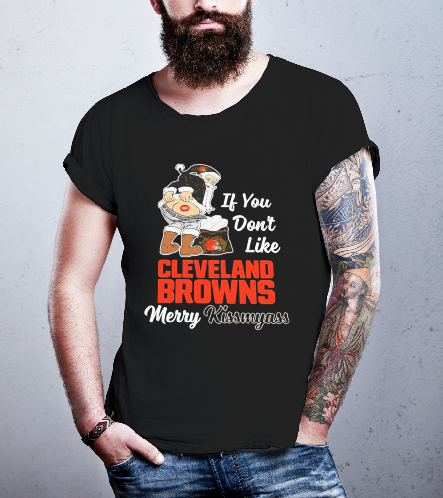 If You Don't Like Cleveland Browns Merry Kissmyass Santa T-Shirt