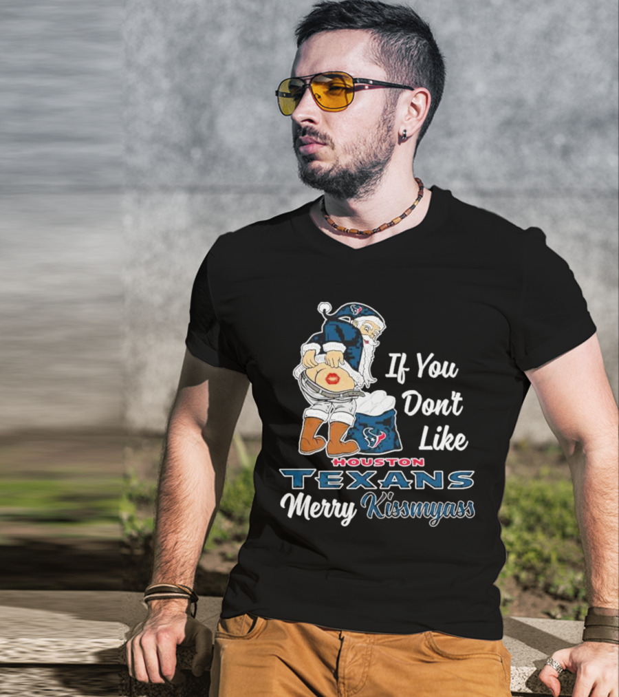 If You Don't Like Houston Texans Merry Kissmyass T-Shirt