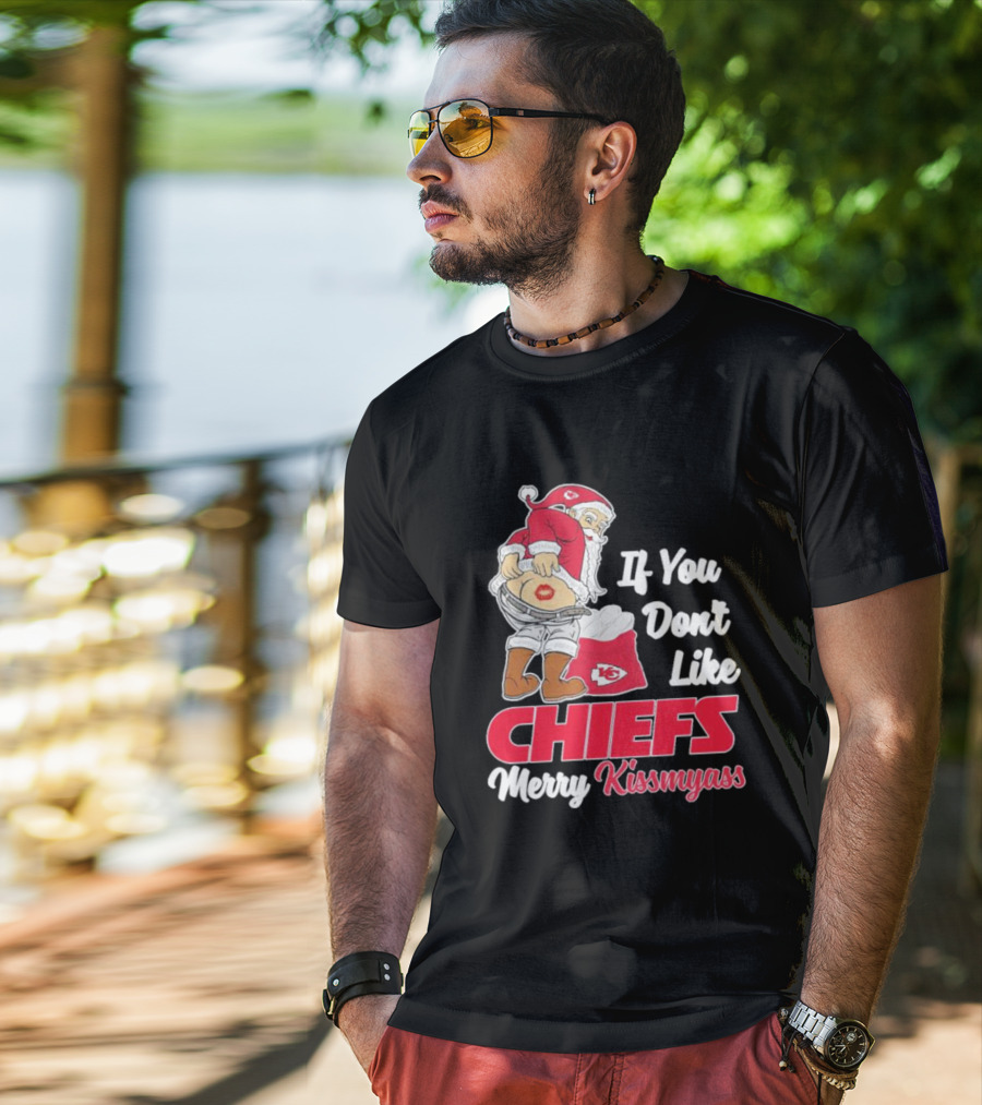 If You Don't Like Chiefs Merry Kissmyass Santa Chiefs T-Shirt