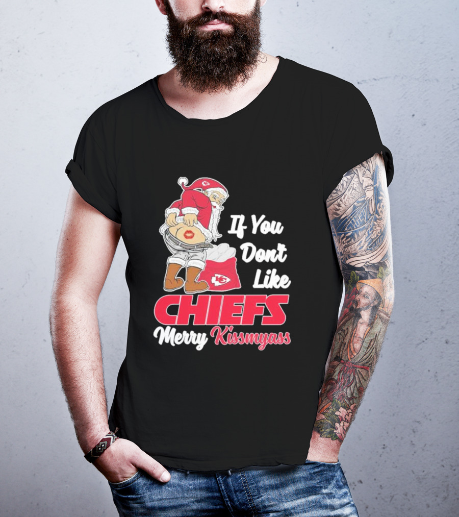 If You Don't Like Chiefs Merry Kissmyass Santa Chiefs T-Shirt