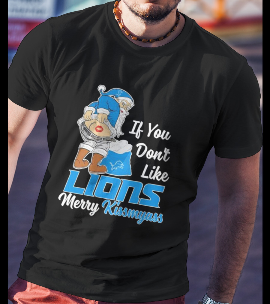 If You Don't Like Lions Merry Kissmyass Santa T-Shirt