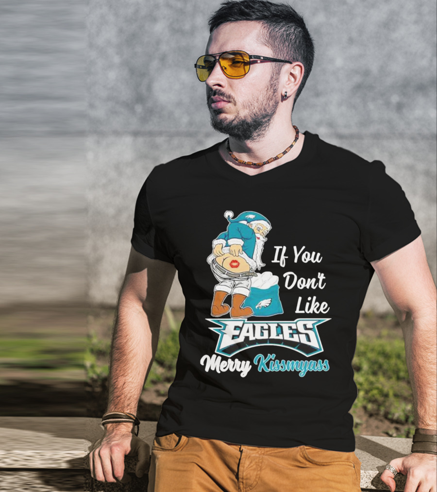 If You Don't Like Eagles Merry Kissmyass Santa T-Shirt