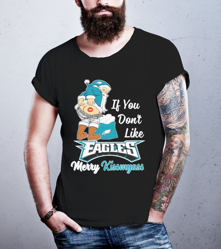 If You Don't Like Eagles Merry Kissmyass Santa T-Shirt