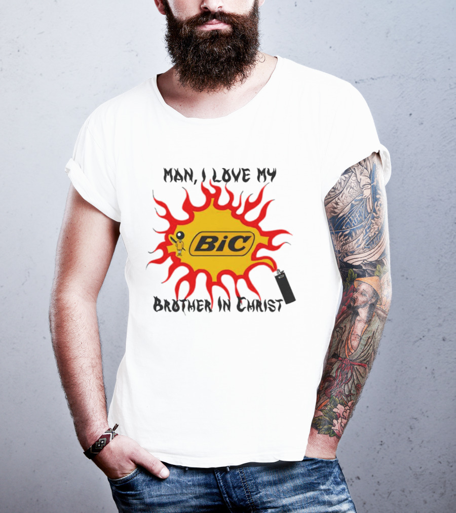 Man I Love My Brother In Christ Bic Flame T-Shirt