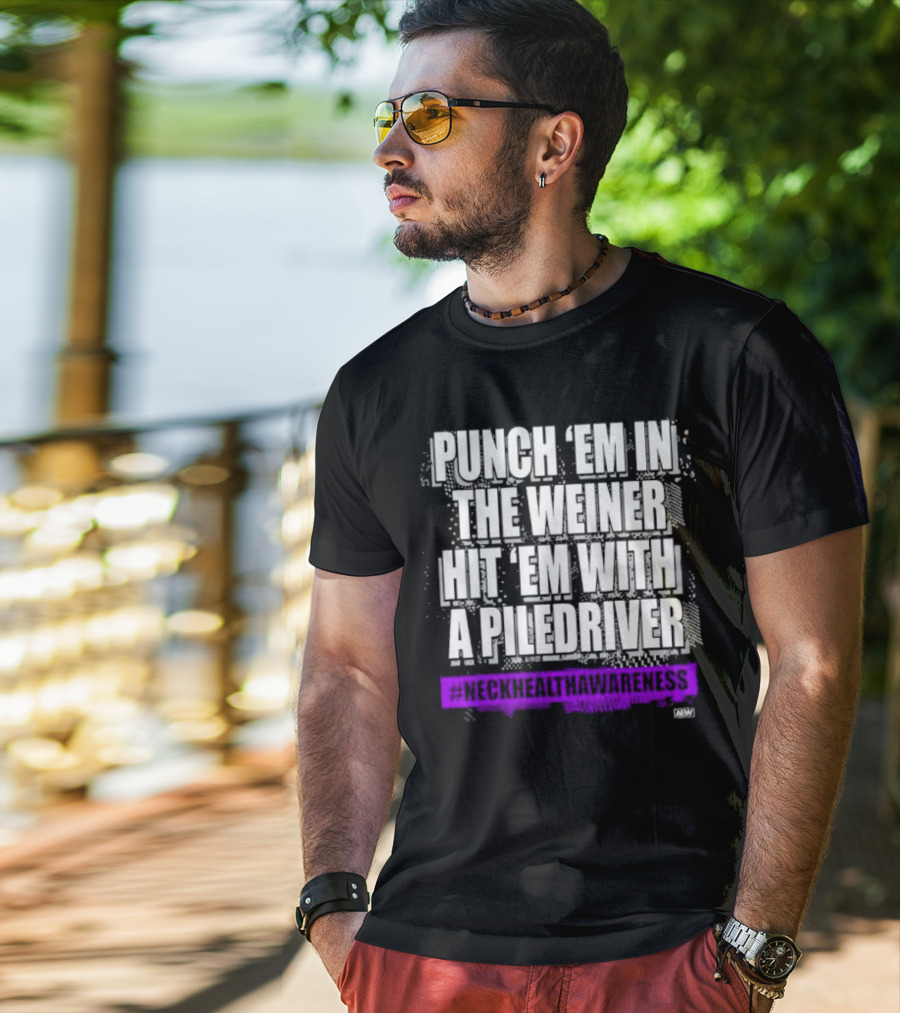 Punch 'Em IN The Weiner Hit 'Em With A Piledriver Aew Neck Health Awareness T-Shirt