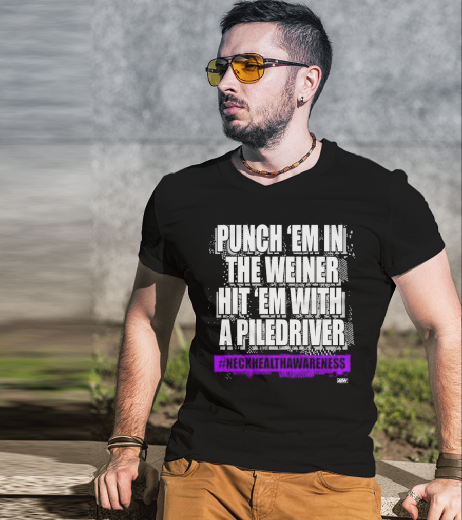 Punch 'Em IN The Weiner Hit 'Em With A Piledriver Aew Neck Health Awareness T-Shirt