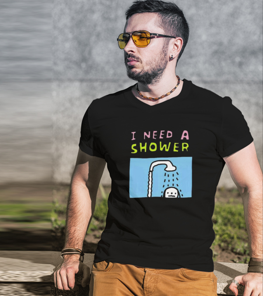 I Need A Shower But This T-Shirt Is Clean I Swear To God Shower Scene T-Shirt