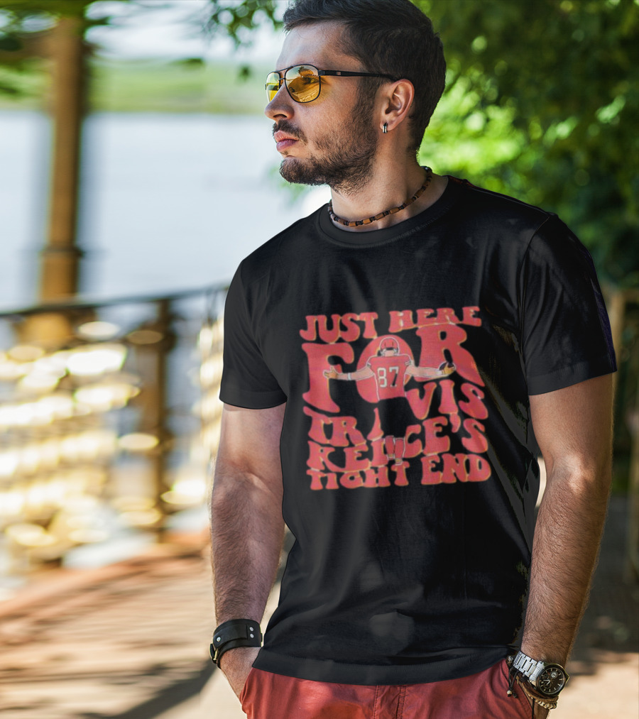 Just Here For Travis Kelce's Tight End 87 T-Shirt