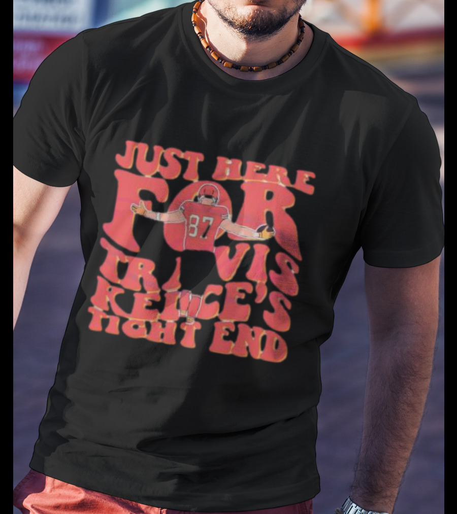 Just Here For Travis Kelce's Tight End 87 T-Shirt
