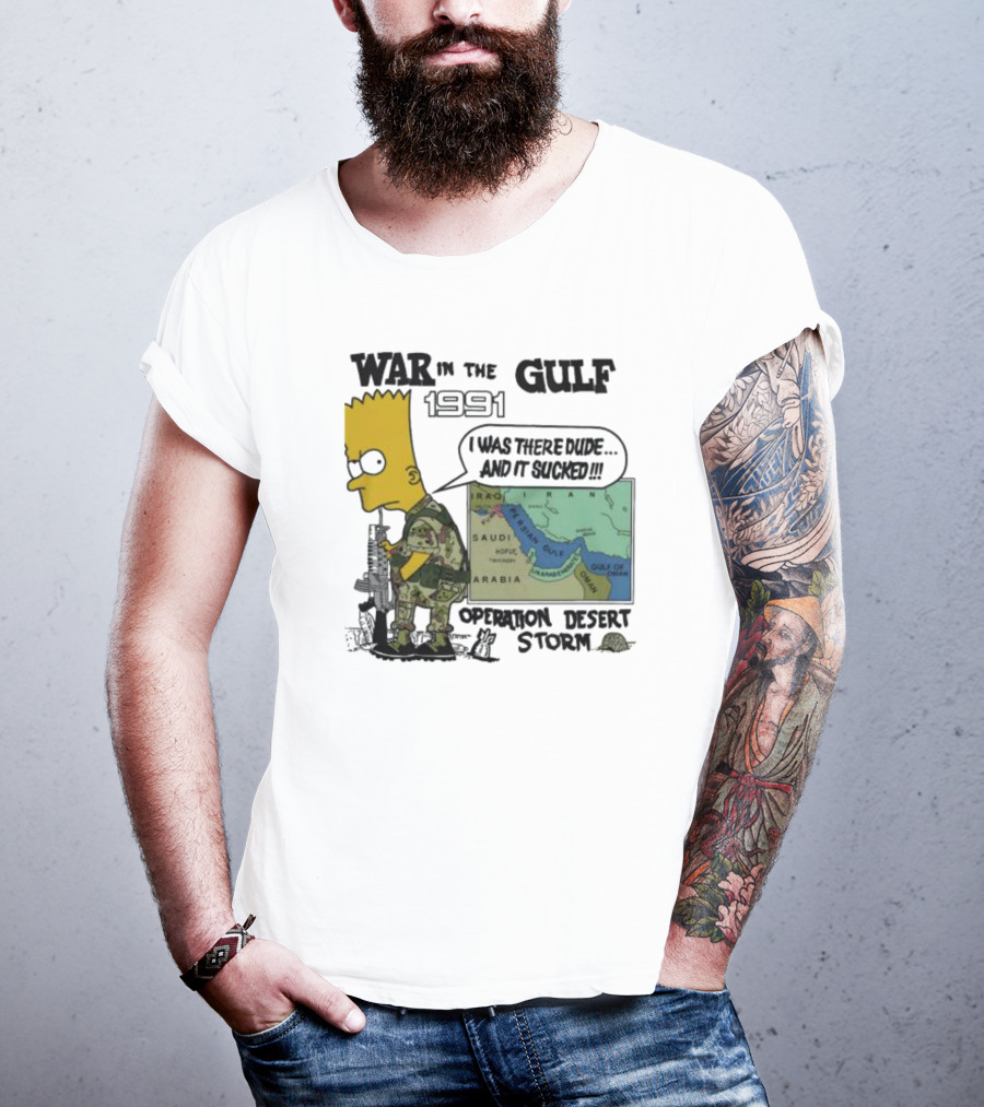 Bart Simpson War In The Gulf 1991 I Was There Dude And It Sucked Operation Desert Storm T-Shirt