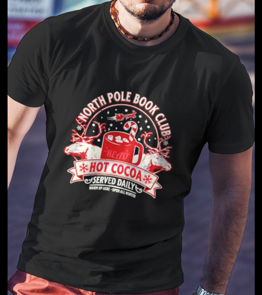 North Pole Book Club Hot Cocoa Served Daily Warm Up Here Open All Winter T-Shirt