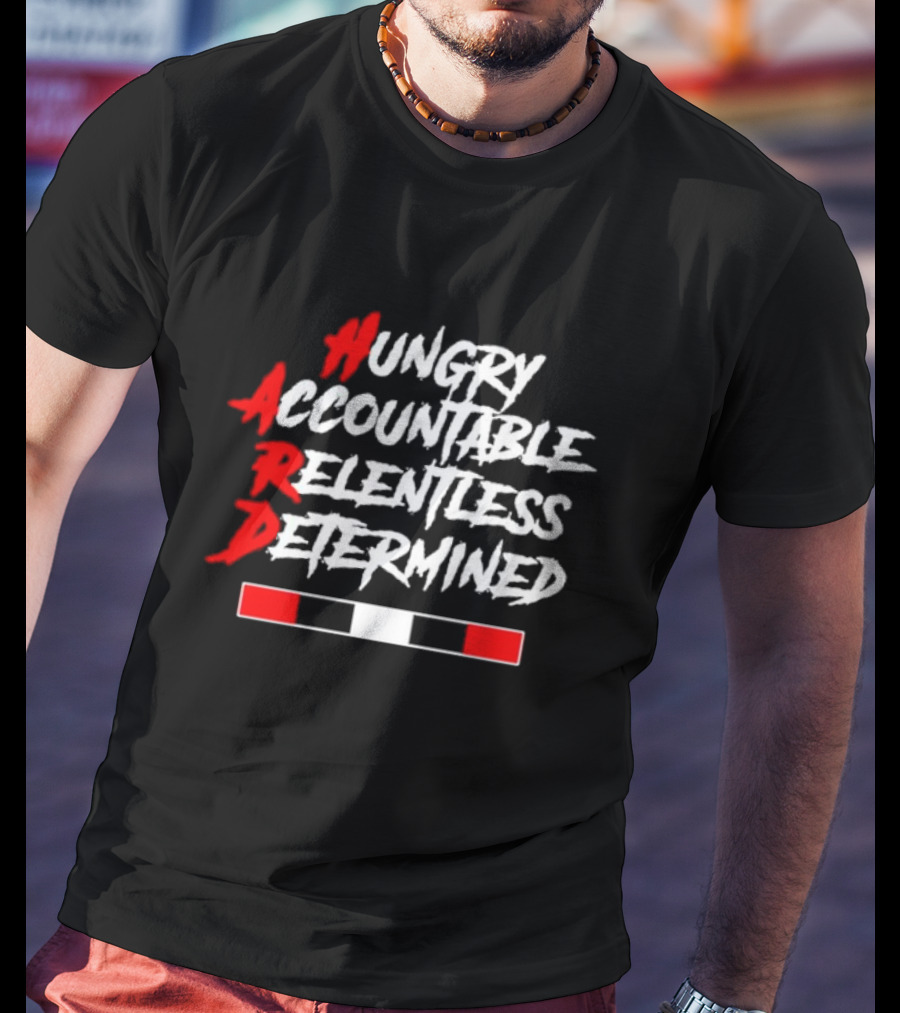Hungry Accountable Relentless Determined Red White Black Bold Letters T-Shirt