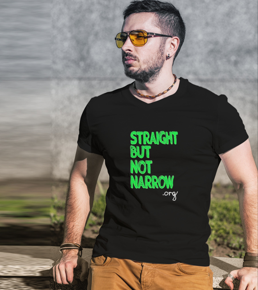 Straight But Not Narrow Org Empowerment Message T-Shirt