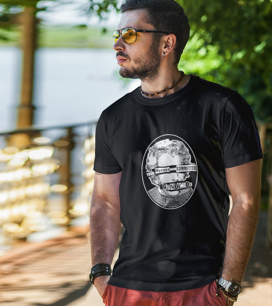 All Your Heroes Have Committed Genocide T-Shirt