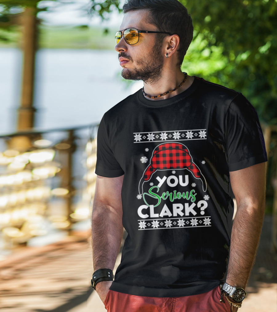You Serious Clark Ugly Christmas Sweater Hat Snowflakes T-Shirt