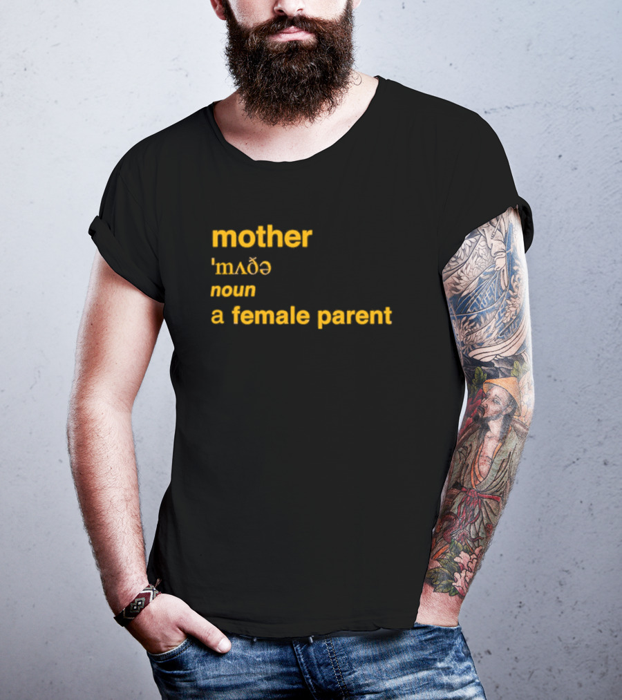Mother Definition 'mʌðə' Noun A Female Parent T-Shirt