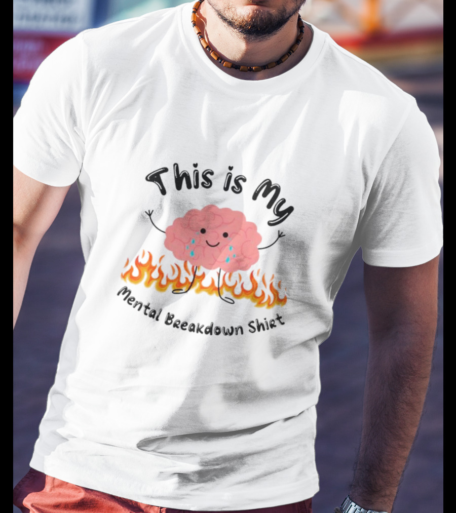 This Is My Mental Breakdown Brain In Flames T-Shirt