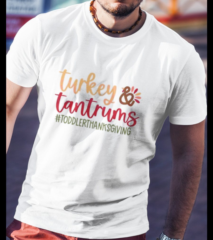 Turkey And Tantrums #ToddlerThanksgiving T-Shirt