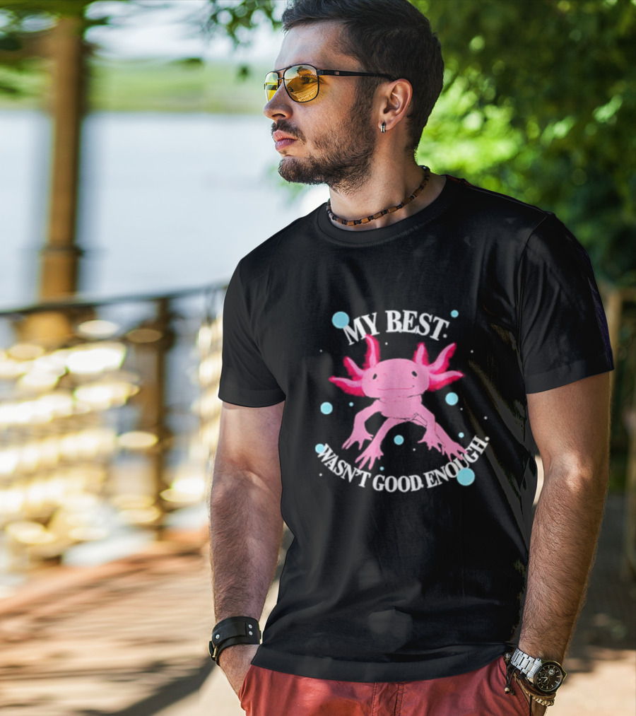 Axolotl My Best Wasn't Good Enough Pink Creature With Blue Bubbles T-Shirt